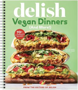 Delish Vegan Dinners: 70+ Amazing Weeknight Dinners